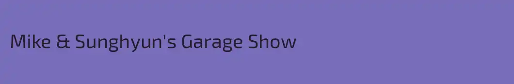 Mike & Sunghyun's Garage Show